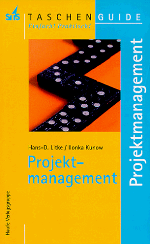 Projektmanagement. Hans-D. Litke ; Ilonka Kunow, STS-Taschen-Guide ; [14] - Litke, Hans-Dieter und Ilonka Kunow