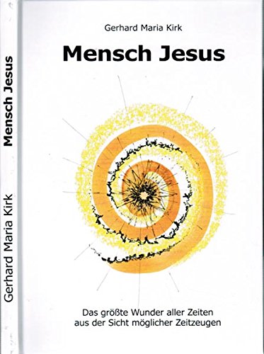 Imagen de archivo de Mensch Jesus: Das grte Wunder aller Zeiten aus der Sicht mglicher Zeitzeugen a la venta por medimops