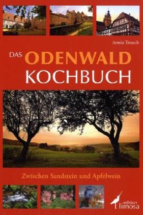 Das Odenwald Kochbuch: Zwischen Sandstein und Apfelwein
