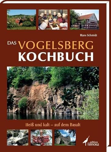 Das Vogelsberg Kochbuch: Heiß und kalt - auf dem Basalt - Schmidt, Hans