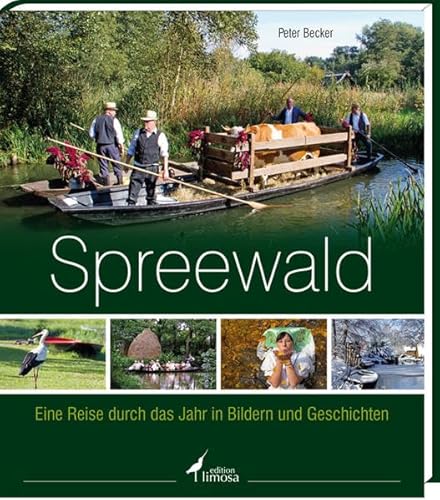 Spreewald : eine Reise durch das Jahr in Bildern und Geschichten. Peter Becker. [Red.: Peter Becker. Unter Mitarb. von: Doreen Rinke .] - Becker, Peter (Mitwirkender)