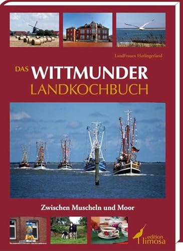 Das Wittmunder Landkochbuch: Zwischen Muscheln und Moor Zwischen Muscheln und Moor - Landfrauen Harlingerland