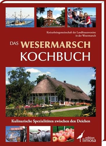 Das Wesermarsch Kochbuch: Kulinarische Spezialitäten zwischen den Deichen