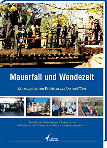 9783860375716: Mauerfall und Wendezeit: Zeitzeugnisse von Polizisten aus Ost und West