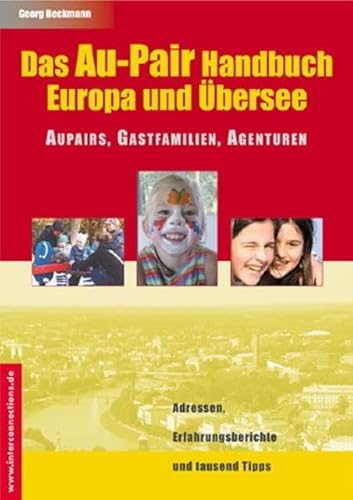 Das Aupair-Handbuch : Europa und Übersee ; [Aupairs, Gastfamilien, Agenturen ; Adressen, Erfahrungsberichte und 1000 Tipps]. Georg Beckmann. [Bearb. Hanna Markones] / Reihe Jobs und Praktika ; Bd. 2 - Beckmann, Georg und Hanna (Mitwirkender) Markones