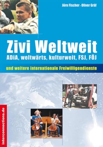 Zivi Weltweit. Der Andere Dienst im Ausland als Alternative zum Zivildienst. - Jörn Fischer, Oliver Gräf