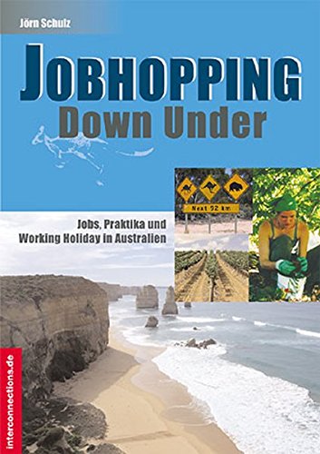 Jobhopping Down Under - Jobs, Praktika und Working Holiday in Australien JÃ rn Schulz - Jörn Schulz