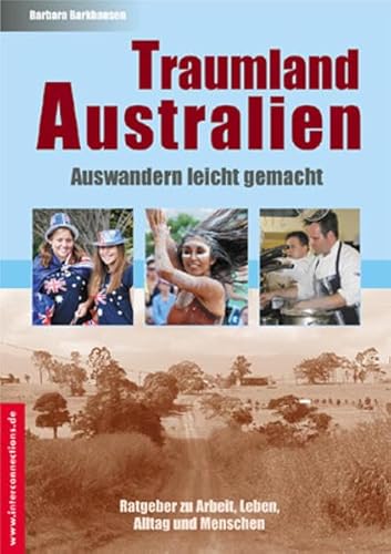 Beispielbild fr Traumland Australien - Auswandern leicht gemacht - Ratgeber zu Arbeit, Leben, Alltag und Menschen zum Verkauf von Antiquariat Leon Rterbories