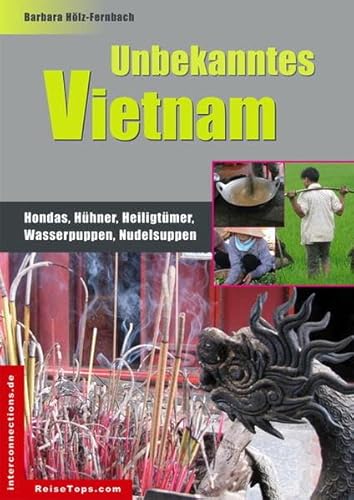 Beispielbild fr Unbekanntes Vietnam: Hondas, Hhner, Heiligtmer, Wasserpuppen, Nudelsuppen (Reisetops) zum Verkauf von Buchmarie