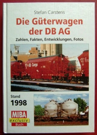 Die Güterwagen der DB AG. Stand 1998. Zahlen, Fakten, Entwicklungen, Fotos - Carstens, Stefan
