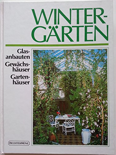 Wintergärten. Glasanbauten, Gewächshäuser, Gartenzimmer. Aus dem Englischen übersetzt von Angelik...