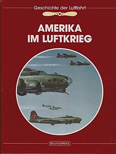 Beispielbild fr Die Geschichte der Luftfahrt Amerika im Luftkrieg zum Verkauf von Antiquariat Ottakring 1160 Wien