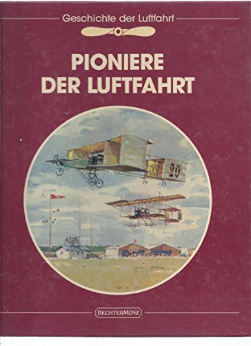 Beispielbild fr Die Geschichte der Luftfahrt Pioniere der Luftfahrt zum Verkauf von Antiquariat Ottakring 1160 Wien