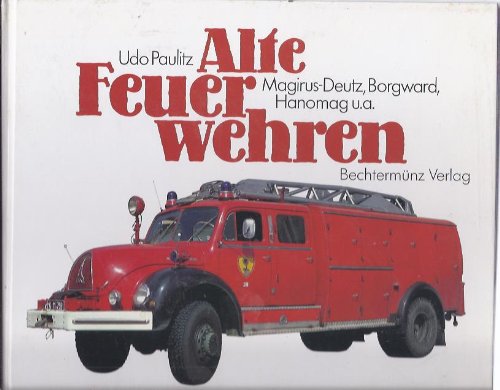 Beispielbild fr Alte Feuerwehren. Magirus-Deutz, Borgward, Hanomag u.a. zum Verkauf von medimops