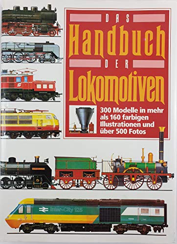 Das Handbuch der Lokomotiven. 300 Typen in mehr als 160 farbigen Illustrationen und über 500 Fotos - Hollingsworth, Brian / Cook, Arthur