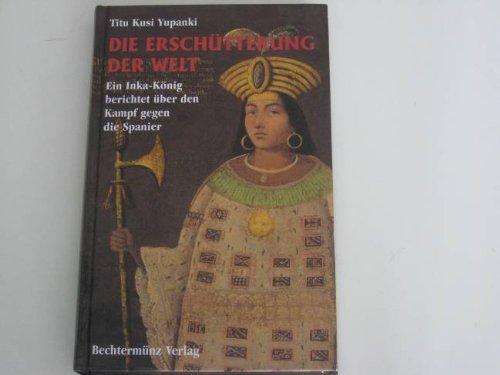 Imagen de archivo de Die Erschtterung der Welt. Ein Inka-Knig berichtet ber den Kampf gegen die Spanier a la venta por HJP VERSANDBUCHHANDLUNG