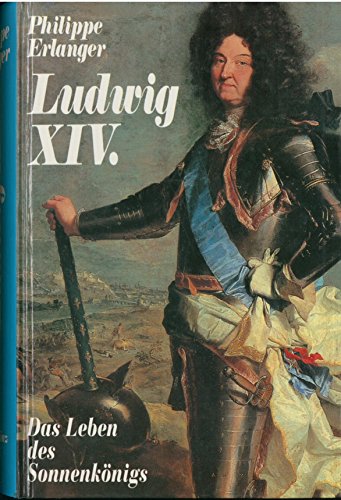 Ludwig XIV. Das Leben eines Sonnenkönigs - Erlanger Philippe