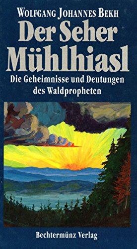 9783860471920: Der Seher Mühlhiasl. Die Geheimnisse und Deutungen des Waldpropheten