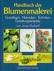Handbuch der Blumenmalerei. Grundlagen - Materialien - Techniken - Gestaltungsbeispiele