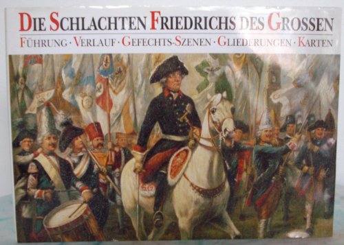 9783860472422: Die Schlachten Friedrichs Des Grossen: Fuhrung. Verlauf. Gefechts-Szenen. Gliederungen. Karten