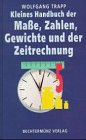 Kleines Handbuch der Maße, Zahlen, Gewichte und der Zeitrechnung - Trapp, Wolfgang