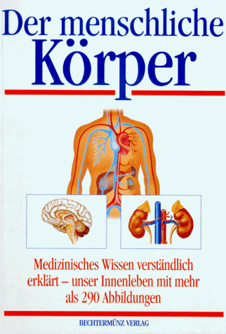 Stock image for Der menschliche Krper. Medizinisches Wissen verstndlich erklrt. Unser Innenleben for sale by Bahamut Media