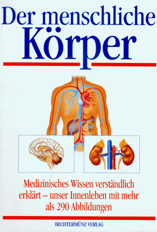 Der menschliche Körper. Medizinisches Wissen verständlich erklärt. Unser Innenleben