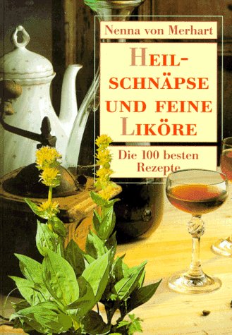 Imagen de archivo de Heilschnpse und feine Likre. Die 100 besten Rezepte a la venta por medimops