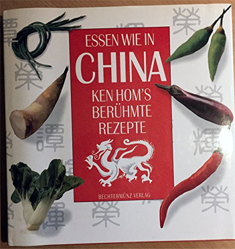 Beispielbild fr Essen wie in China : Ken Hom`s berhmte Rezepte. zum Verkauf von medimops