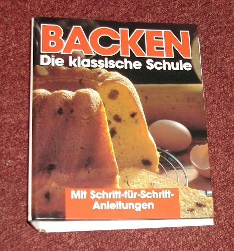 Beispielbild fr Backen - Die klassische Schule (Mit Schritt-fr-Schritt-anleitungen) zum Verkauf von medimops