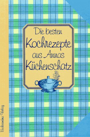 Stock image for Die besten Kochrezepte aus Annas Kchenschatz for sale by Antiquariat  Angelika Hofmann