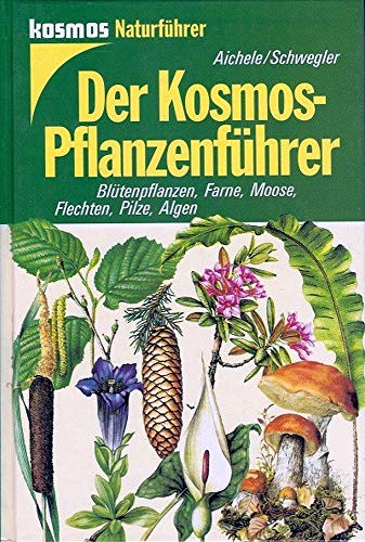 Der Kosmos- Pflanzenführer. Blütenpflanzen, Farne, Moose, Flechten, Pilze, Algen