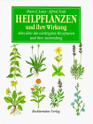 Heilpflanzen und ihre Wirkung. Alles über die Rezepturen und ihre Anwendung. - Laux, Hans E./Alfred Tode