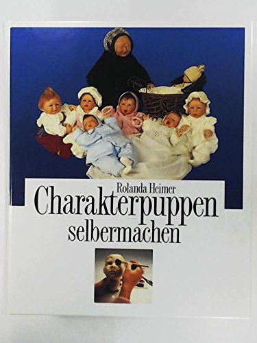 Stock image for Charakterpuppen selbermachen. Charakterpuppen aus Cernit, Erfahrungen und Arbeitsschritte for sale by Buchfink Das fahrende Antiquariat