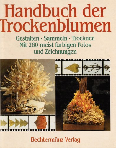 Handbuch der Trockenblumen. Gestalten. Sammeln. Trocknen.