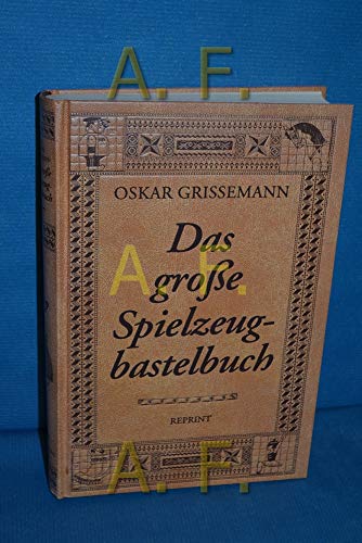 Das große Spielzeugbastelbuch. Die beliebtesten Spielzeuge von Oskar Grissemann (Bastelonkel des ...