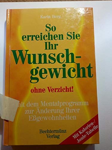 Stock image for So erreichen Sie Ihr Wunschgewicht ohne Verzicht. Mit dem Mentalprogramm zur nderung Ihrer Egewohnheiten for sale by Leserstrahl  (Preise inkl. MwSt.)