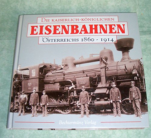 Beispielbild fr Die kaiserlich-kniglichen Eisenbahnen sterreichs 1860-1914 zum Verkauf von medimops