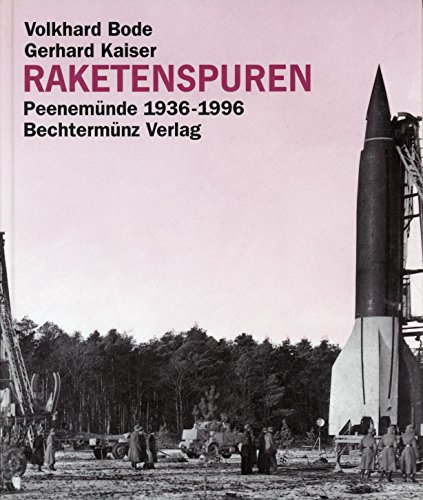 Raketenspuren. Sonderausgabe. Peenemünde 1936-1996. Eine historische Reportage - Bode, Volkhard, Kaiser, Gerhard