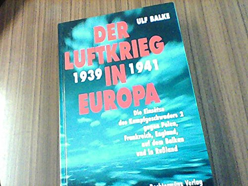 Der Luftkrieg in Europa 1939-1941 Die Einsätze des Kampfgeschwaders 2 gegen Polen, Frankreich, En...