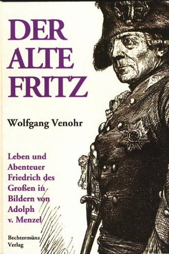9783860475973: Der Alte Fritz - Leben und Abenteuer Friedrich des Groen in Bildern von Adolph v. Menzel