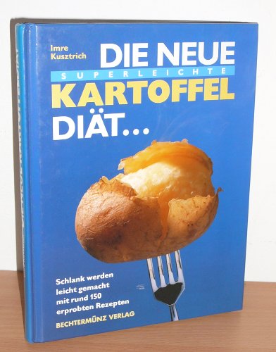 Die neue superleichte Kartoffeldiät. Schlank werden leicht gemacht mit rund 150 erprobten Rezepten.