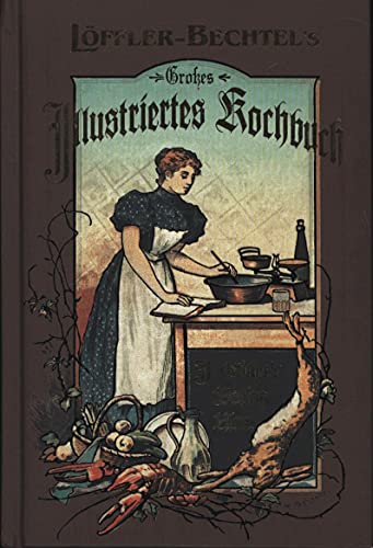 Beispielbild fr Lffler - Bechtles groes illustriertes Kochbuch Reprint der Ausgabe von1897 zum Verkauf von ralfs-buecherkiste