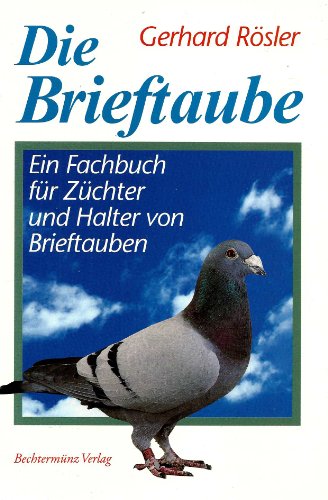 9783860477151: Die Brieftaube. Ein Fachbuch fr Zchter und Halter von Brieftauben