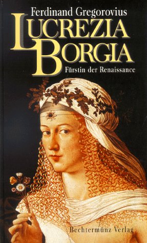 Lucretia Gorgia. Fürstin der Renaissance. - Gregorovius, Ferdinand