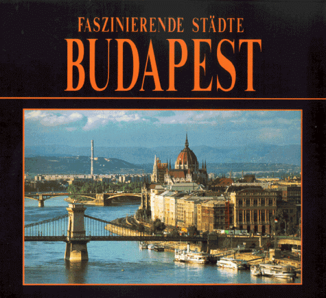 Faszinierende Städte: Budapest. Photographien: Giulio Veggi. Text: Joseph Pozsgai. Graphische Aus...