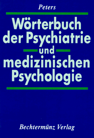 Wörterbuch der Psychiatrie und medizinischen Psychologie - Mit einem englischen und einem französischen Glossar Anhang: Nomenklatur des DSM III. - Peters, Uwe Henrik