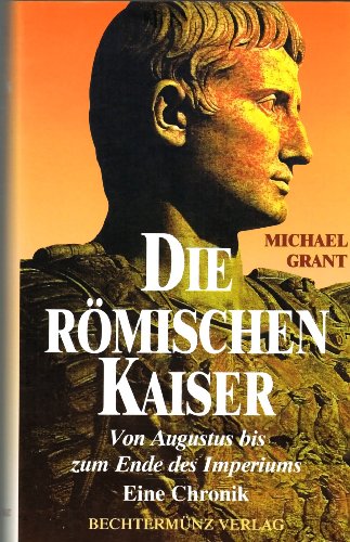 Stock image for Die römischen Kaiser. Von Augustus bis zum Ende des Imperiums. Eine Chronik. for sale by Antiquariat & Verlag Jenior