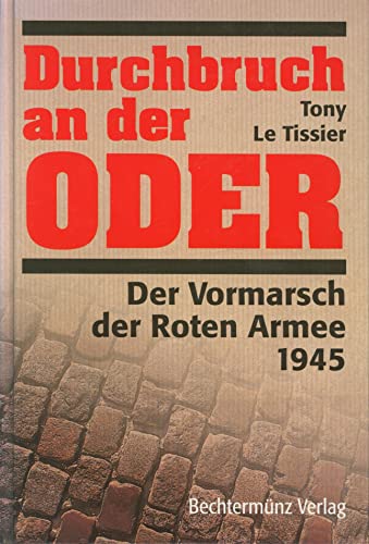 Durchbruch an der Oder : der Vormarsch der Roten Armee 1945. Tony LeTissier. [Übers.: Irene Meyer...