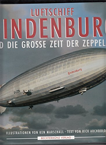 Luftschiff Hindenburg und die grosse Zeit der Zeppeline - Rick, Archbold und Marschall Ken